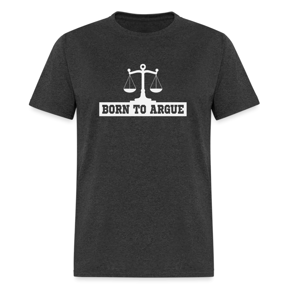 Born To Argue T-Shirt (Tee for Attorneys - with Scale of Justice)