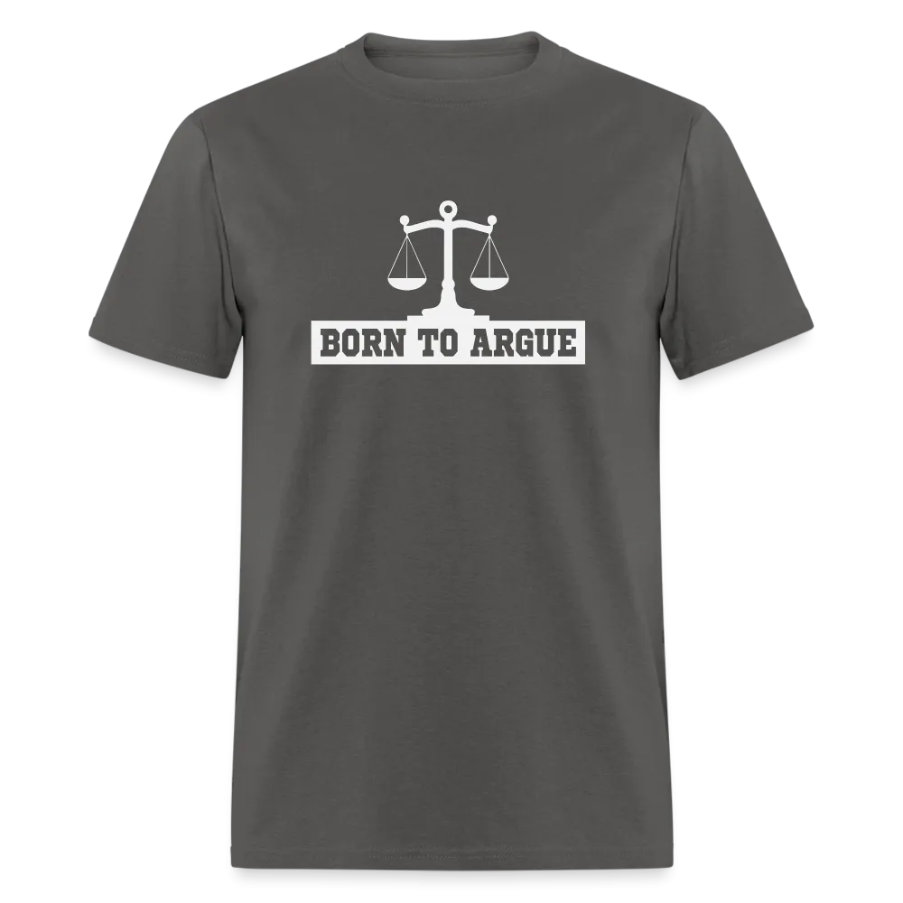Born To Argue T-Shirt (Tee for Attorneys - with Scale of Justice)