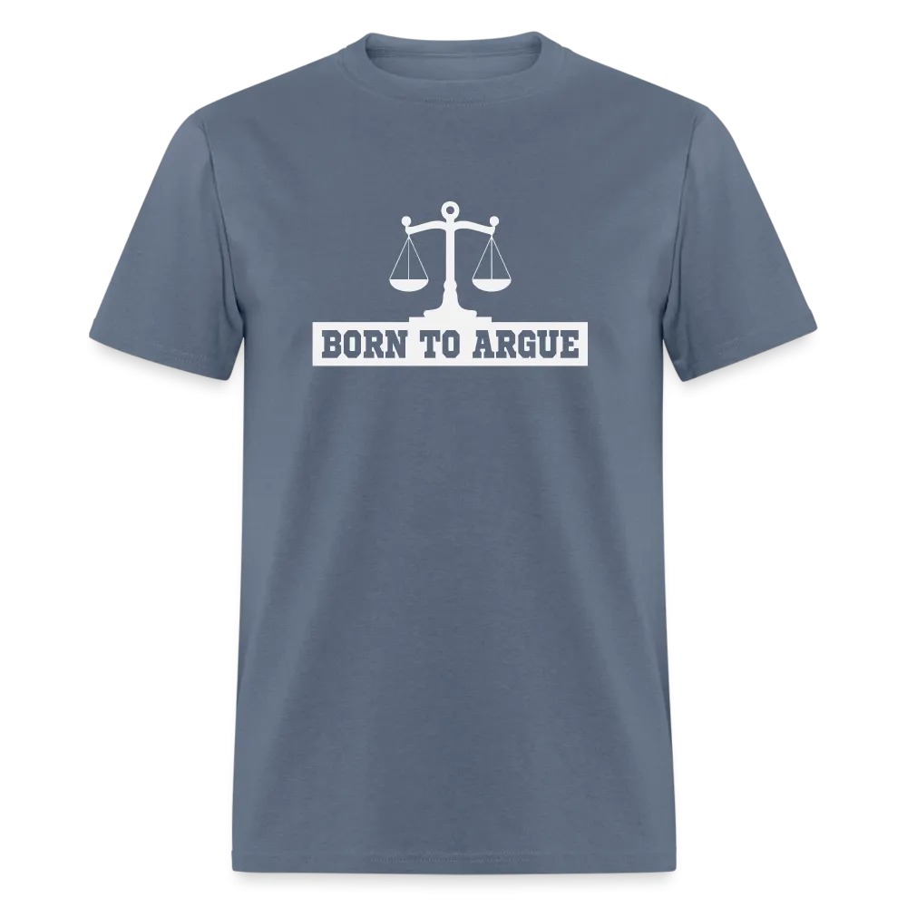 Born To Argue T-Shirt (Tee for Attorneys - with Scale of Justice)