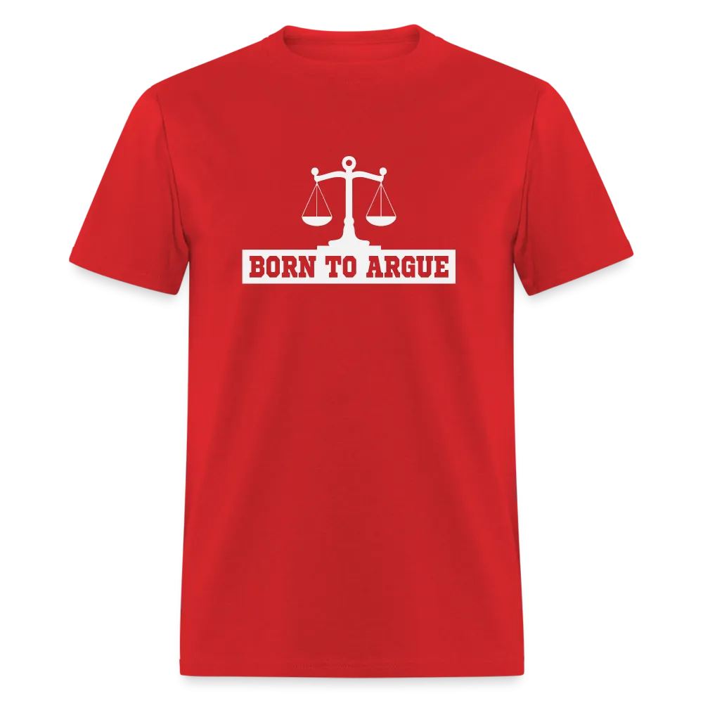 Born To Argue T-Shirt (Tee for Attorneys - with Scale of Justice)