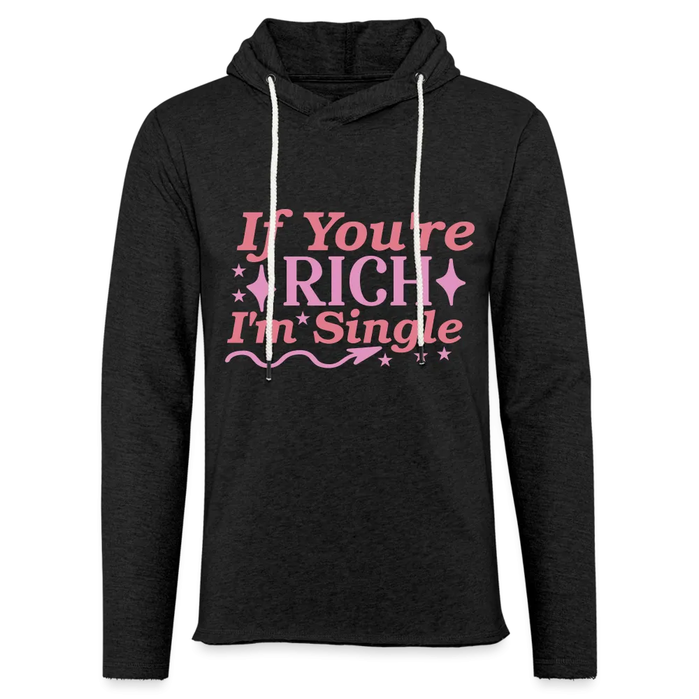 If You're Rich I'M Single Lightweight Terry Hoodie