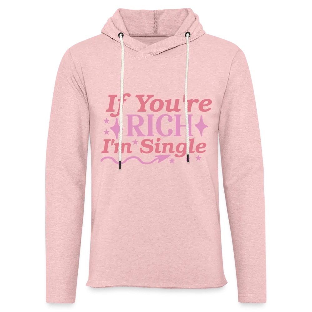 If You're Rich I'M Single Lightweight Terry Hoodie