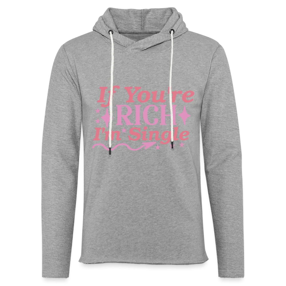 If You're Rich I'M Single Lightweight Terry Hoodie