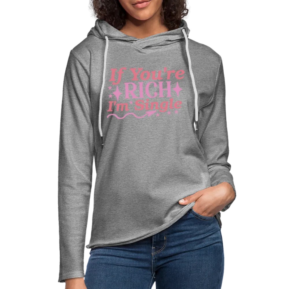 If You're Rich I'M Single Lightweight Terry Hoodie